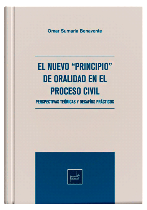 EL NUEVO PRINCIPIO DE ORALIDAD EN EL PROCESO CIVIL - Perspectivas Teóricas y Desafíos Prácticos EL NUEVO PRINCIPIO DE ORALIDAD EN EL PROCESO CIVIL - Perspectivas Teóricas y Desafíos Prácticos