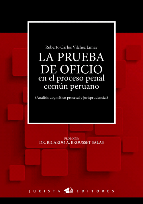 LA PRUEBA DE OFICIO EN EL PROCESO PENAL COMÚN PERUANO. LA PRUEBA DE OFICIO EN EL PROCESO PENAL COMÚN PERUANO.