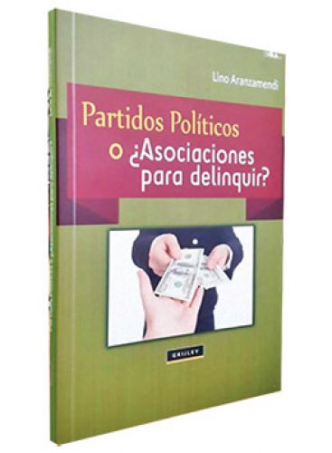 PARTIDOS POLITICOS O ¿ASOCIACIONES PARA DELINQUIR? PARTIDOS POLITICOS O ¿ASOCIACIONES PARA DELINQUIR?