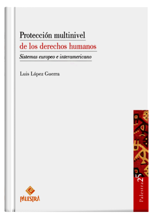 PROTECCIÓN MULTINIVEL DE LOS DERECHOS HUMANOS PROTECCIÓN MULTINIVEL DE LOS DERECHOS HUMANOS