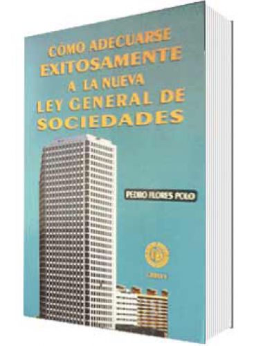 CÓMO ADECUARSE EXITOSAMENTE A LA NUEVA LEY GENERAL DE SOCIEDADES
