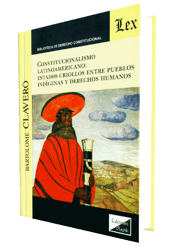 CONSTITUCIONALISMO LATINOAMERICANO: ESTADOS CRIOLLOS ENTRE PUEBLOS INDIGENAS Y DERECHOS HUMANOS CONSTITUCIONALISMO LATINOAMERICANO: ESTADOS CRIOLLOS ENTRE PUEBLOS INDIGENAS Y DERECHOS HUMANOS
