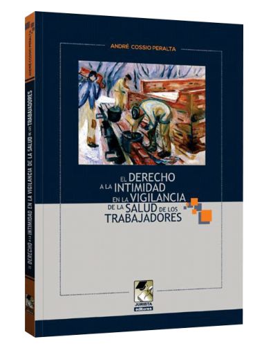 EL DERECHO A LA INTIMIDAD EN LA VIGILANCIA DE LA SALUD DE LOS TRABAJADORES EL DERECHO A LA INTIMIDAD EN LA VIGILANCIA DE LA SALUD DE LOS TRABAJADORES