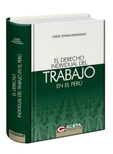 EL DERECHO INDIVIDUAL DEL TRABAJO EN EL PERÚ EL DERECHO INDIVIDUAL DEL TRABAJO EN EL PERÚ
