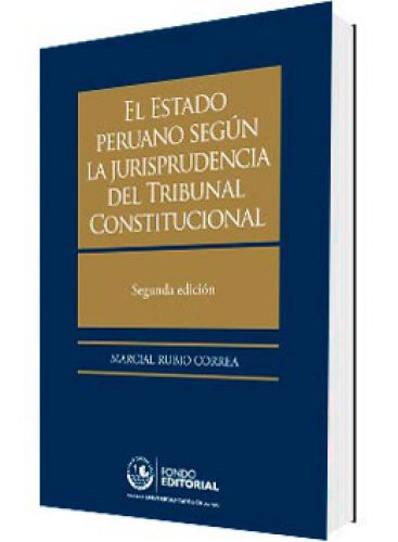 EL ESTADO PERUANO SEGÚN LA JURISPRUDENCIA DEL TRIBUNAL CONSTITUCIONAL EL ESTADO PERUANO SEGÚN LA JURISPRUDENCIA DEL TRIBUNAL CONSTITUCIONAL