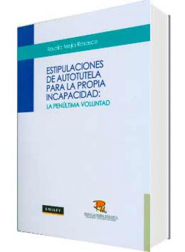 ESTIPULACIONES DE AUTOTUTELA PARA LA PROPIA INCAPACIDAD ESTIPULACIONES DE AUTOTUTELA PARA LA PROPIA INCAPACIDAD