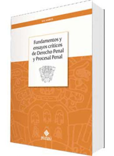 FUNDAMENTOS Y ENSAYOS CRÍTICOS DE DERECHO PENAL Y PROCESAL PENAL FUNDAMENTOS Y ENSAYOS CRÍTICOS DE DERECHO PENAL Y PROCESAL PENAL