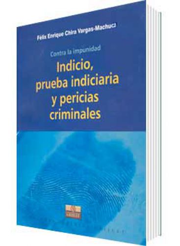 CONTRA LA IMPUNIDAD: INDICIO, PRUEBA INDICIARIA Y PERICIAS CRIMINALES CONTRA LA IMPUNIDAD: INDICIO, PRUEBA INDICIARIA Y PERICIAS CRIMINALES
