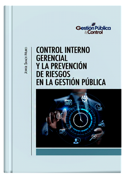 CONTROL INTERNO GERENCIAL Y LA PREVENCIÓN DE RIESGOS EN LA GESTIÓN PÚBLICA CONTROL INTERNO GERENCIAL Y LA PREVENCIÓN DE RIESGOS EN LA GESTIÓN PÚBLICA