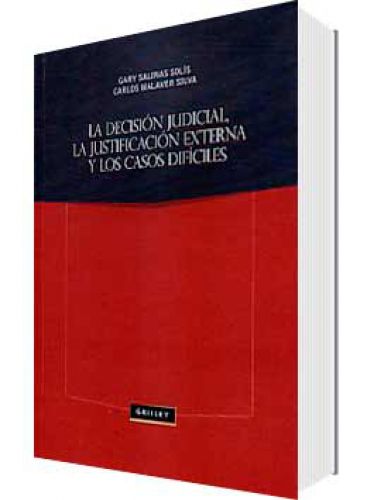 LA DECISIÓN JUDICIAL LA JUSTIFICACIÓN EXTERNA Y LOS CASOS DIFÍCILES LA DECISIÓN JUDICIAL LA JUSTIFICACIÓN EXTERNA Y LOS CASOS DIFÍCILES