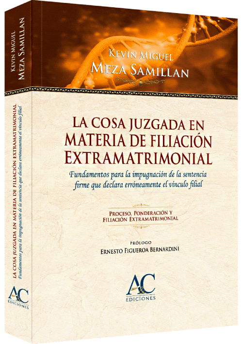 LA COSA JUZGADA EN MATERIA DE FILIACIÓN EXTRAMATRIMONIAL - Fundamentos Para La Impugnación De La Sentencia Firme Que Declara Erróneamente El Vínculo Filial
