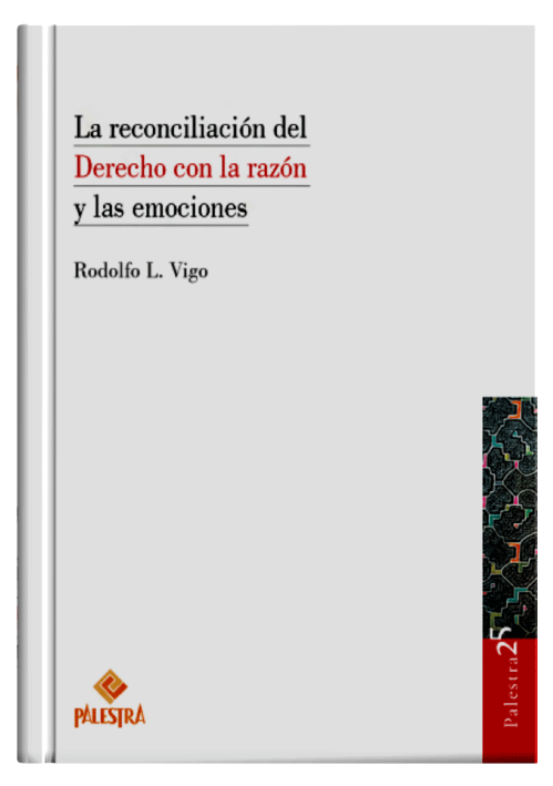 LA RECONCILIACIÓN DEL DERECHO CON LA RAZÓN Y LAS EMOCIONES LA RECONCILIACIÓN DEL DERECHO CON LA RAZÓN Y LAS EMOCIONES