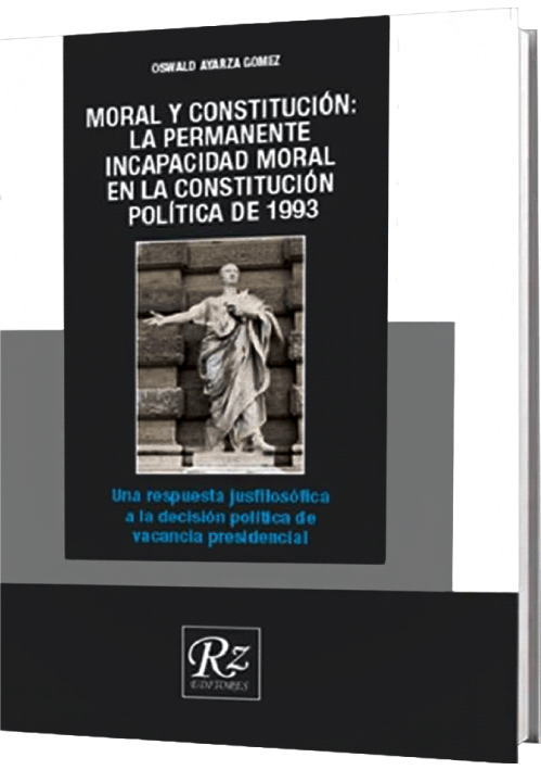 MORAL Y CONSTITUCIÓN: LA PERMANENTE INCAPACIDAD MORAL EN LA CONSTITUCIÓN DE 1993 MORAL Y CONSTITUCIÓN: LA PERMANENTE INCAPACIDAD MORAL EN LA CONSTITUCIÓN DE 1993