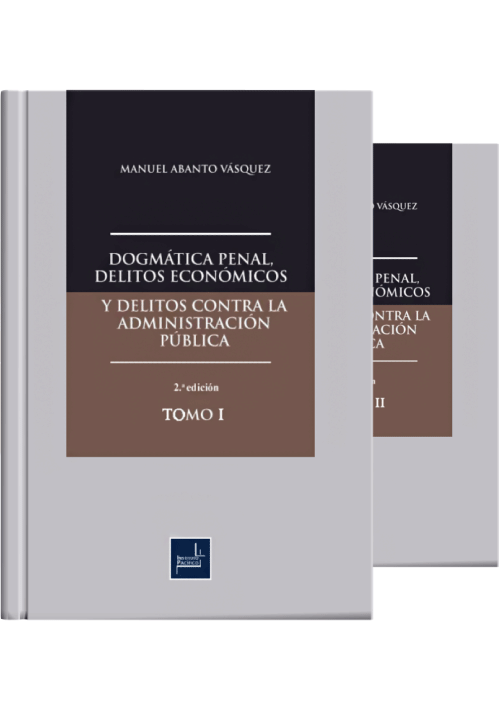 DOGMÁTICA PENAL, DELITOS ECONÓMICOS Y DELITOS CONTRA LA ADMINISTRACIÓN PÚBLICA (2 tomos) DOGMÁTICA PENAL, DELITOS ECONÓMICOS Y DELITOS CONTRA LA ADMINISTRACIÓN PÚBLICA (2 tomos)