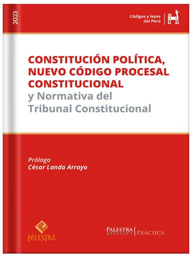 CONSTITUCIÓN POLÍTICA, NUEVO CÓDIGO PROCESAL CONSTITUCIONAL Y NORMATIVA DEL TRIBUNAL CONSTITUCIONAL CONSTITUCIÓN POLÍTICA, NUEVO CÓDIGO PROCESAL CONSTITUCIONAL Y NORMATIVA DEL TRIBUNAL CONSTITUCIONAL