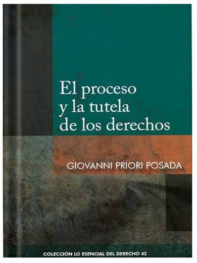 EL PROCESO Y LA TUTELA DE LOS DERECHOS - Tomo 42 Lo esencial del derecho EL PROCESO Y LA TUTELA DE LOS DERECHOS - Tomo 42 Lo esencial del derecho