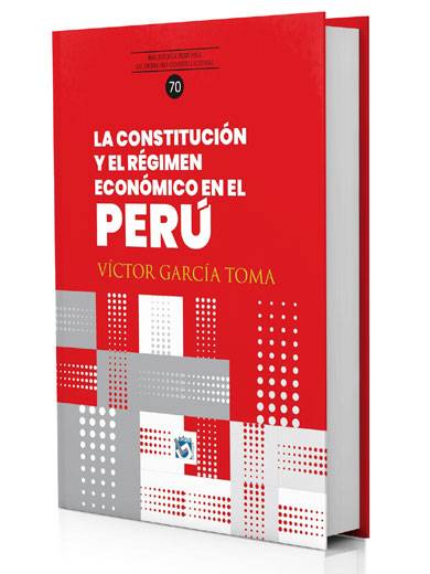 LA CONSTITUCIÓN Y EL RÉGIMEN ECONÓMICO EN EL PERÚ LA CONSTITUCIÓN Y EL RÉGIMEN ECONÓMICO EN EL PERÚ