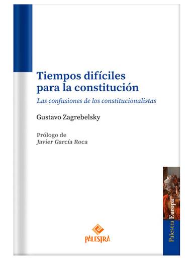 TIEMPOS DIFÍCILES PARA LA CONSTITUCIÓN. Las confusiones de los constitucionalistas TIEMPOS DIFÍCILES PARA LA CONSTITUCIÓN. Las confusiones de los constitucionalistas
