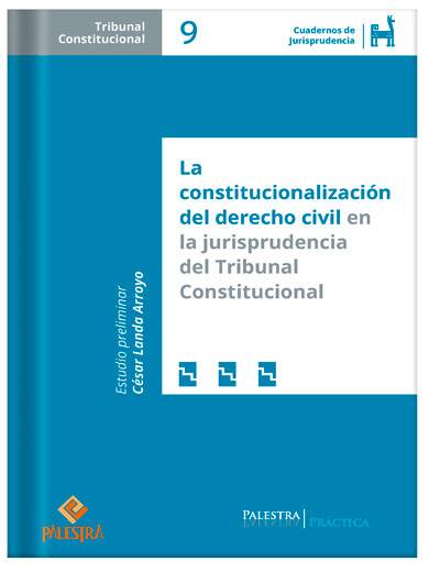 CUADERNOS DE JURISPRUDENCIA DEL TRIBUNAL CONSTITUCIONAL (TOMO 9) - LA CONSTITUCIONALIZACIÓN DEL DERECHO CIVIL EN LA JURISPRUDENCIA DEL TRIBUNAL CONSTITUCIONAL CUADERNOS DE JURISPRUDENCIA DEL TRIBUNAL CONSTITUCIONAL (TOMO 9) - LA CONSTITUCIONALIZACIÓN DEL DERECHO CIVIL EN LA JURISPRUDENCIA DEL TRIBUNAL CONSTITUCIONAL
