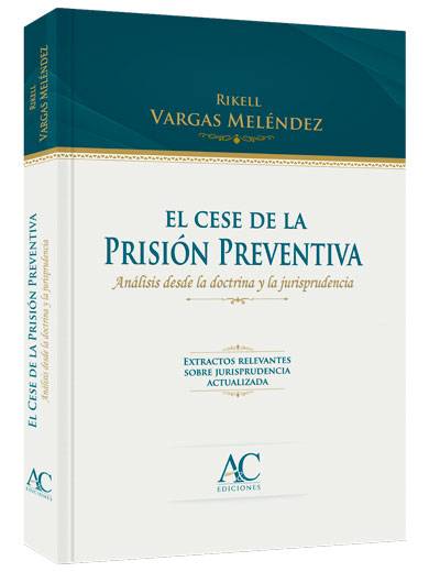 EL CESE DE LA PRISION PREVENTIVA - Análisis desde la doctrina y la jurisprudencia