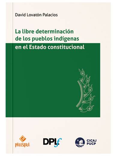 LA LIBRE DETERMINACIÓN DE LOS PUEBLOS INDÍGENAS EN EL ESTADO CONSTITUCIONAL LA LIBRE DETERMINACIÓN DE LOS PUEBLOS INDÍGENAS EN EL ESTADO CONSTITUCIONAL