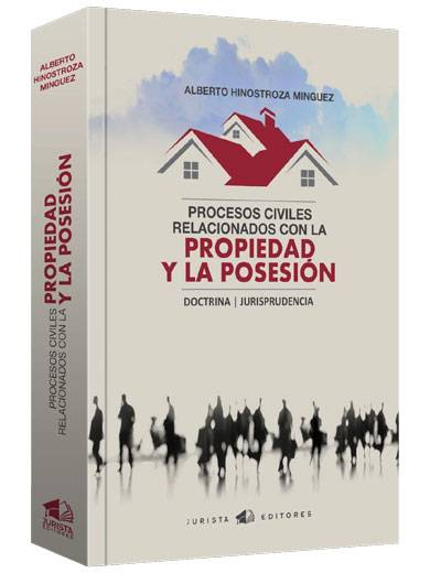 PROCESOS CIVILES RELACIONADOS CON LA PROPIEDAD Y LA POSESIÓN DOCTRINA JURISPRUDENCIA PROCESOS CIVILES RELACIONADOS CON LA PROPIEDAD Y LA POSESIÓN DOCTRINA JURISPRUDENCIA