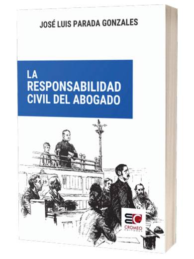 LA RESPONSABILIDAD CIVIL DEL ABOGADO LA RESPONSABILIDAD CIVIL DEL ABOGADO