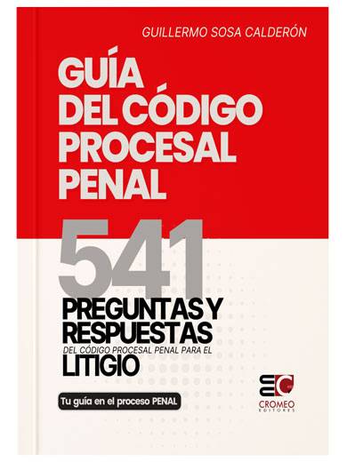 GUÍA DEL CÓDIGO PROCESAL PENAL 541 PREGUNTAS Y REPUESTAS DEL CÓDIGO PROCESAL PENAL PARA EL LITIGIO GUÍA DEL CÓDIGO PROCESAL PENAL 541 PREGUNTAS Y REPUESTAS DEL CÓDIGO PROCESAL PENAL PARA EL LITIGIO
