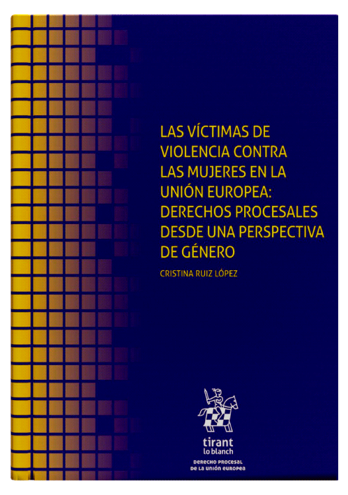 LAS VÍCTIMAS DE VIOLENCIA CONTRA LAS MUJERES EN LA UNIÓN EUROPEA: Derechos Procesales desde una perspectiva de género LAS VÍCTIMAS DE VIOLENCIA CONTRA LAS MUJERES EN LA UNIÓN EUROPEA: Derechos Procesales desde una perspectiva de género