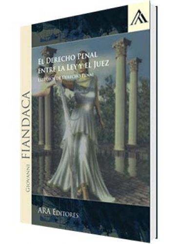 EL DERECHO PENAL ENTRE LA LEY Y EL JUEZ..
